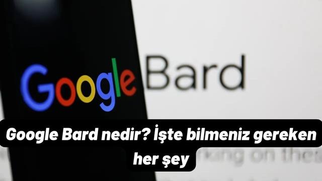 Google Bard Nedir? Bilmeniz Gereken Her Şey